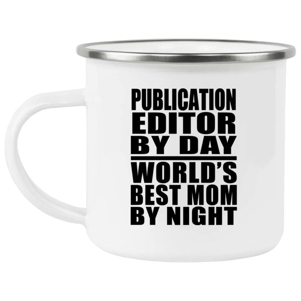Publication Editor By Day World's Best Mom By Night - 12oz Camping Mug