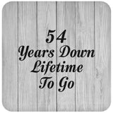 54th Anniversary 54 Years Down Lifetime To Go - Drink Coaster F
