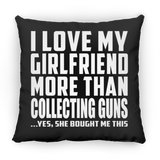 I Love My Girlfriend More Than Collecting Guns - Throw Pillow Black