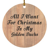 All I Want For Christmas Is My Golden Dachs - Circle Ornament C