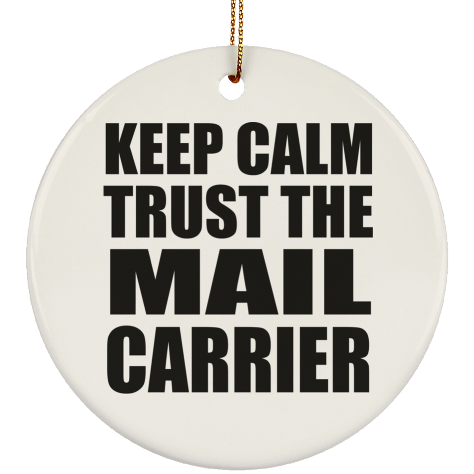 Keep Calm and Trust The Mail Carrier - Circle Ornament