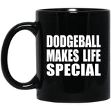 Dodgeball Makes Life Special - 11oz Coffee Mug Black
