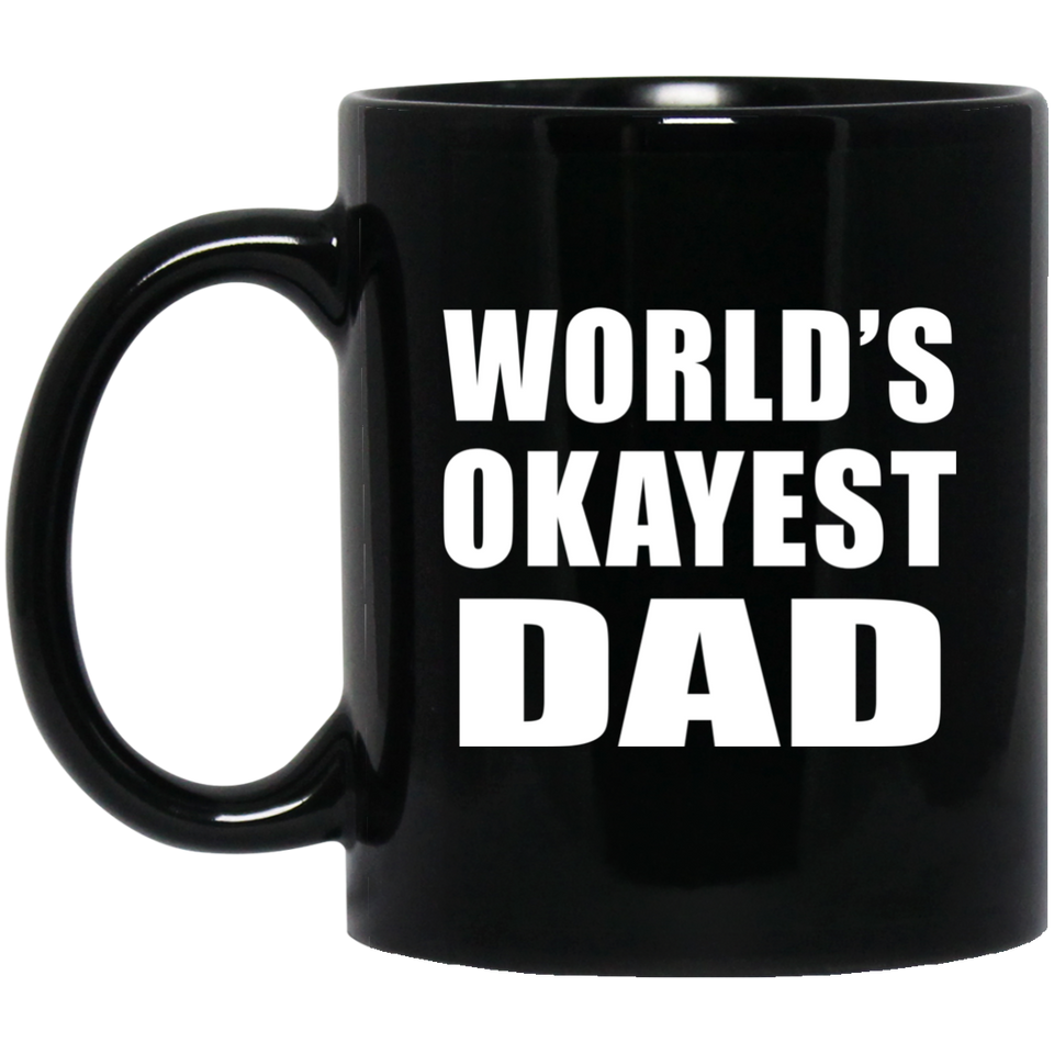 World's Okayest Dad - 11 Oz Coffee Mug Black