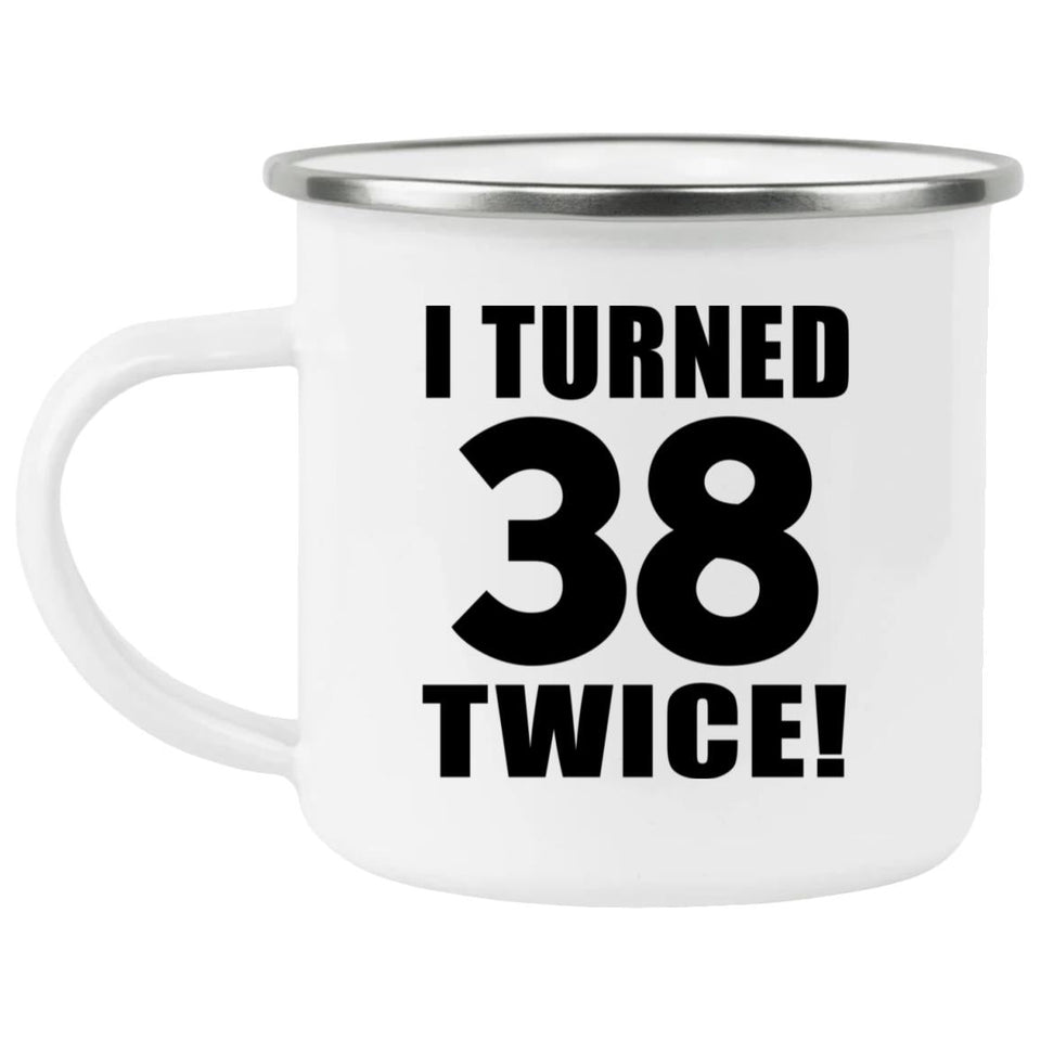 76th Birthday I Turned 38 Twice - 12oz Camping Mug