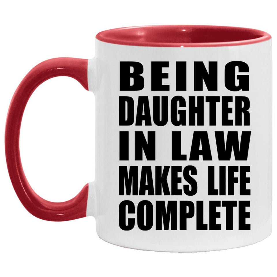 Being Daughter In Law Makes Life Complete - 11oz Accent Mug Red