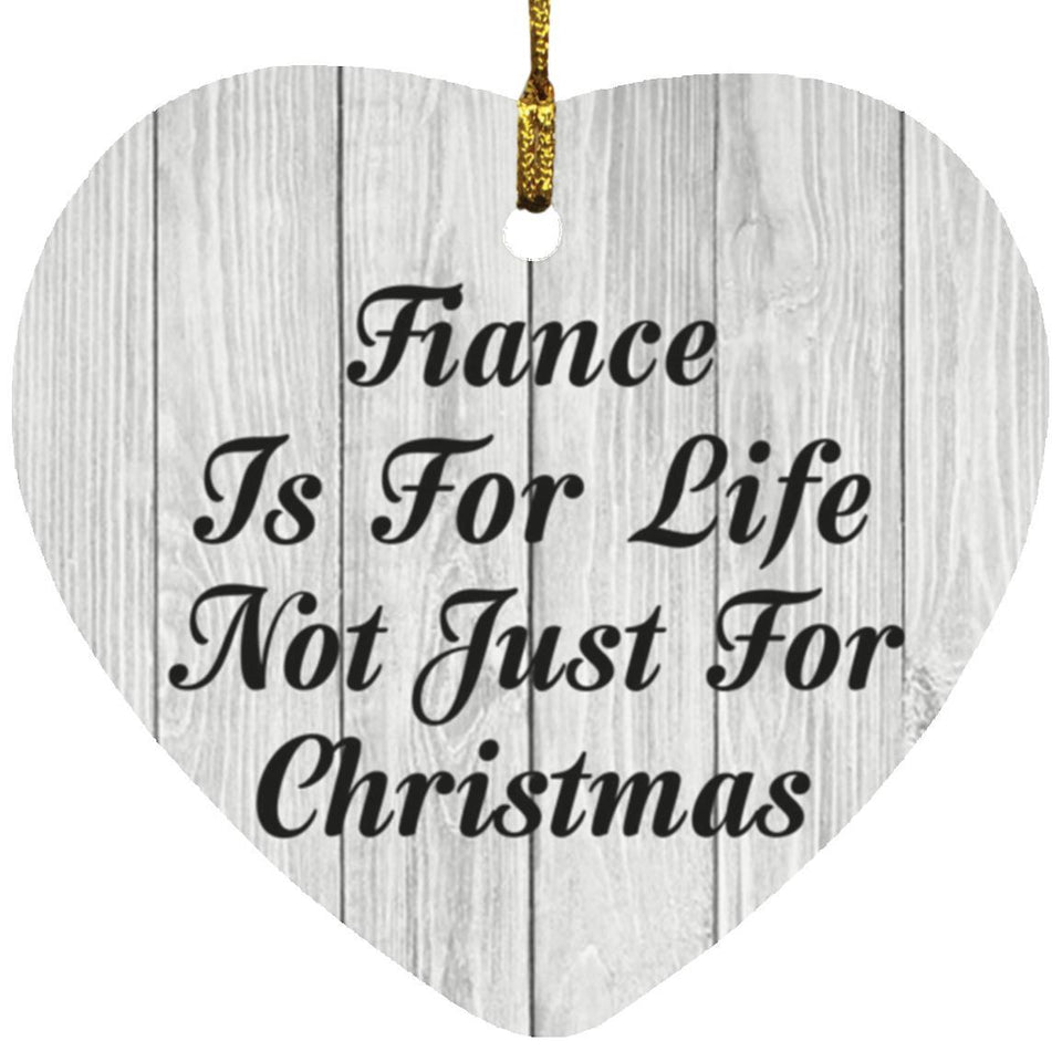 Fiance Is For Life Not Just For Christmas - Heart Ornament F