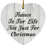Fiance Is For Life Not Just For Christmas - Heart Ornament F