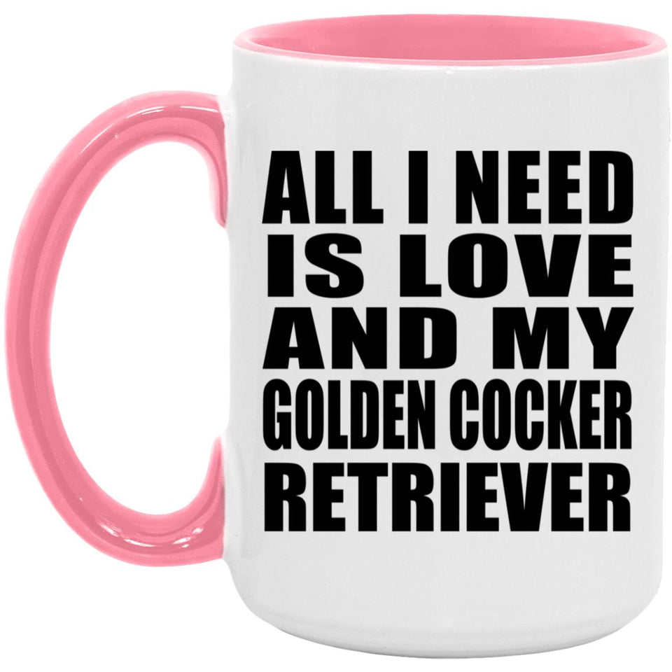 All I Need Is Love And My Golden Cocker Retriever - 15oz Accent Mug Pink