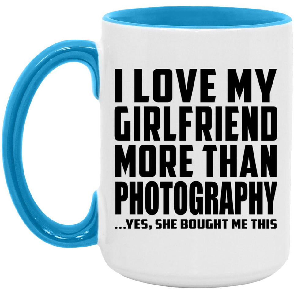 I Love My Girlfriend More Than Photography - 15oz Accent Mug Blue
