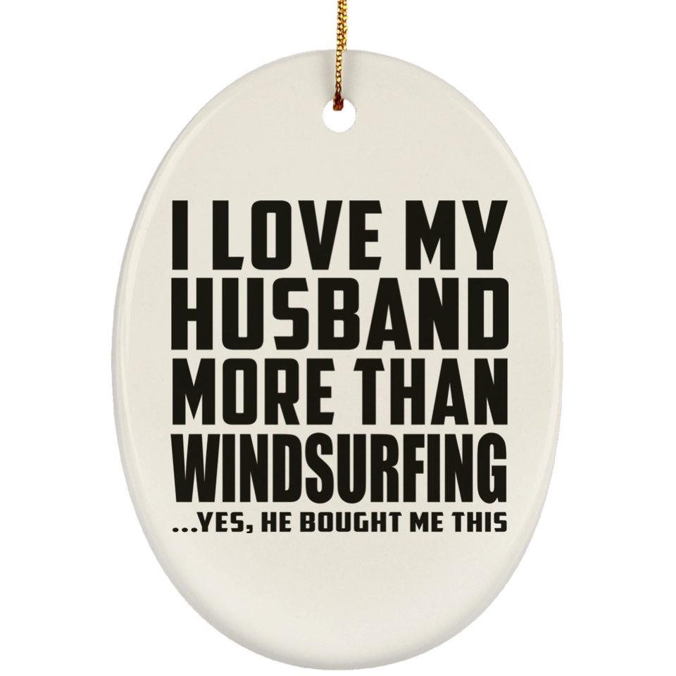I Love My Husband More Than Windsurfing - Oval Ornament