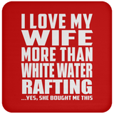I Love My Wife More Than White Water Rafting - Drink Coaster