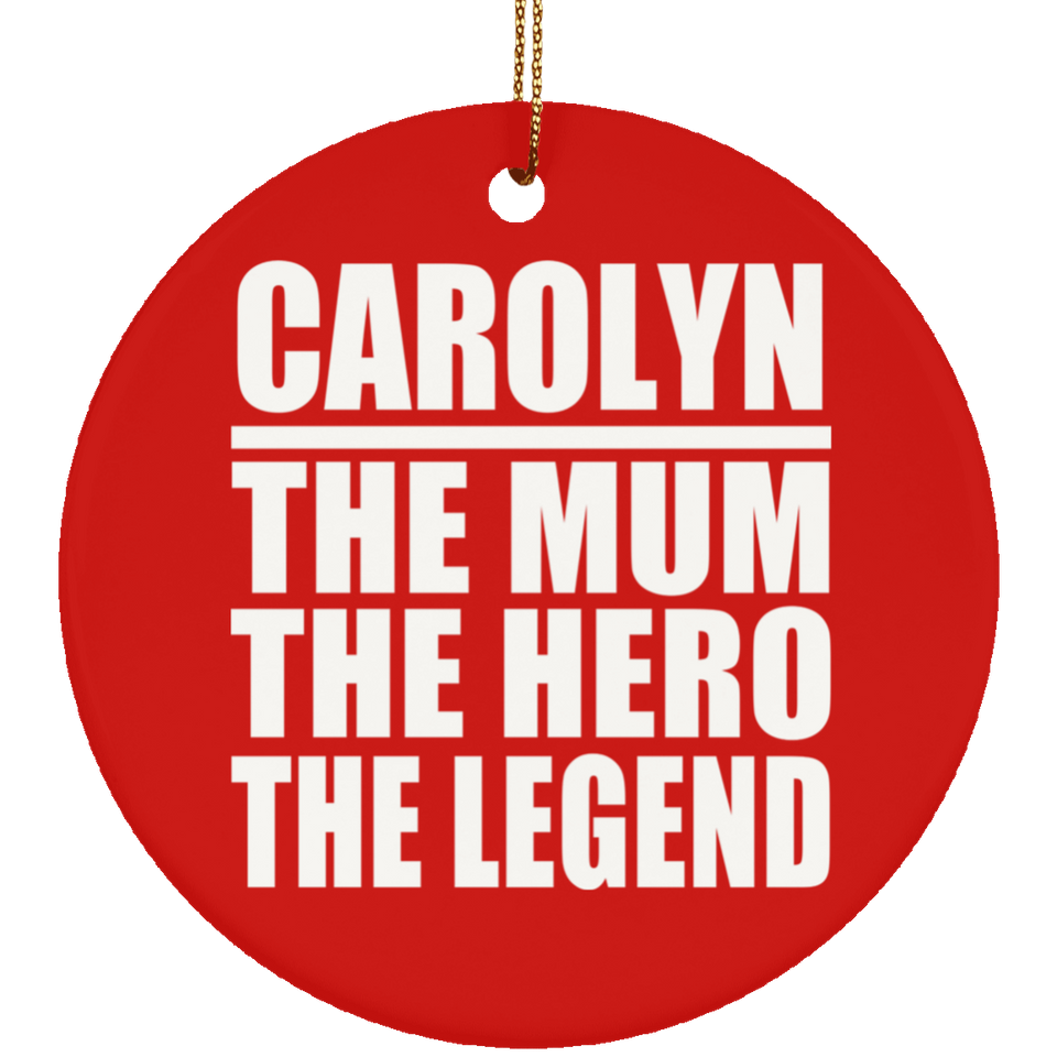 Carolyn The Mum The Hero The Legend - Circle Ornament