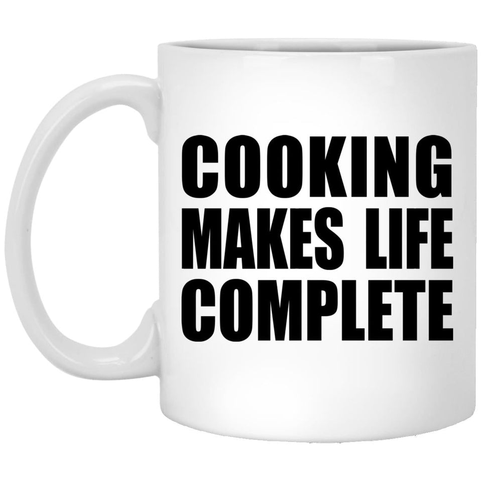 Cooking Makes Life Complete - 11oz Coffee Mug