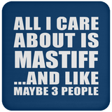 All I Care About Is Mastiff - Drink Coaster