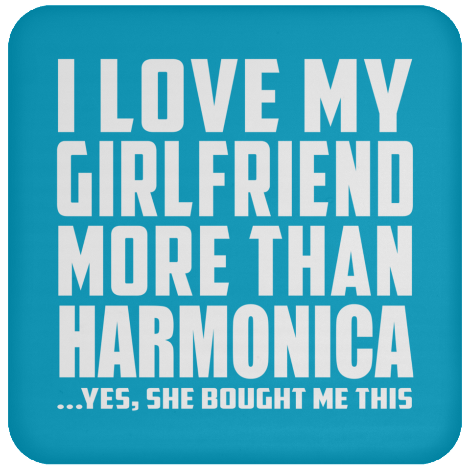I Love My Girlfriend More Than Harmonica - Drink Coaster