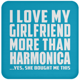 I Love My Girlfriend More Than Harmonica - Drink Coaster