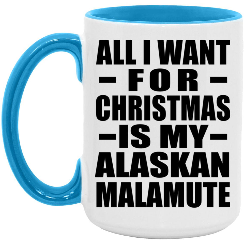 All I Want For Christmas Is My Alaskan Malamute - 15oz Accent Mug Blue