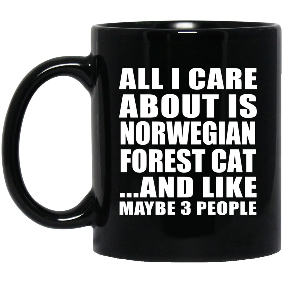 All I Care About Is Norwegian Forest Cat - 11 Oz Coffee Mug Black