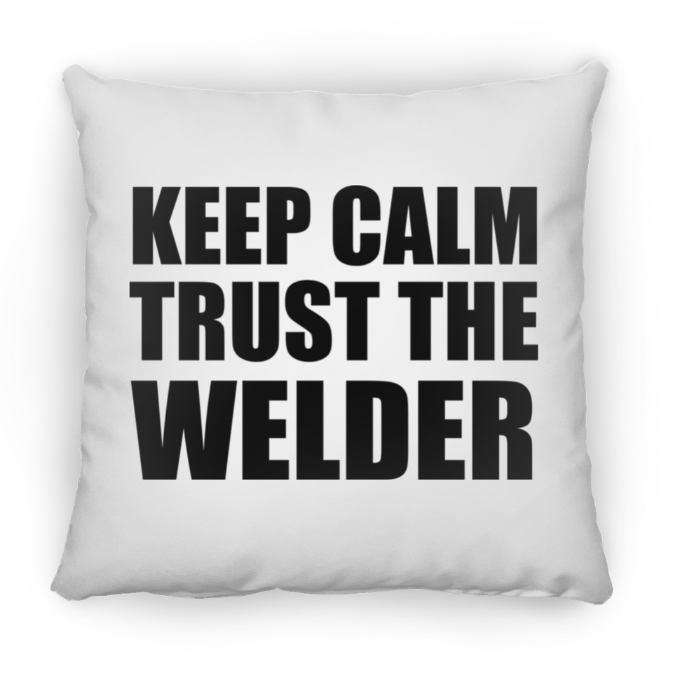 Keep Calm and Trust The Welder - Throw Pillow
