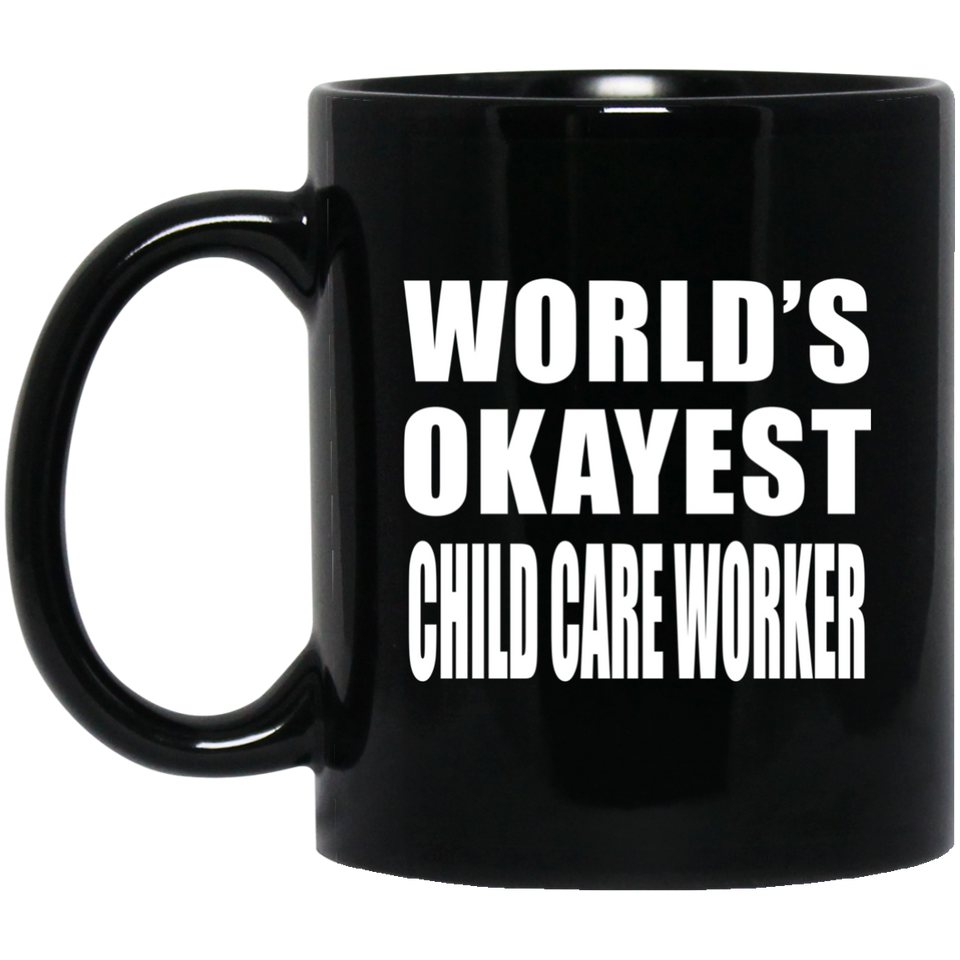 World's Okayest Child Care Worker - 11 Oz Coffee Mug Black