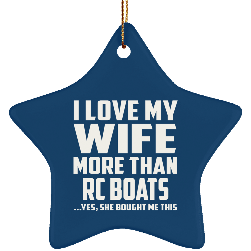 I Love My Wife More Than RC Boats - Star Ornament