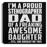 Proud Stenographer Dad Of Awesome Daughter - Canvas Square
