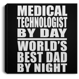 Medical Technologist By Day World's Best Dad By Night - Canvas Square