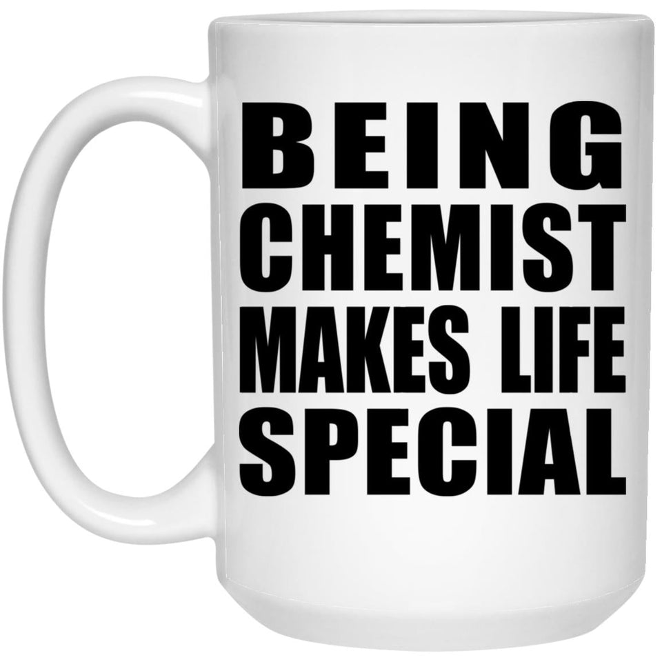 Being Chemist Makes Life Special - 15oz Coffee Mug