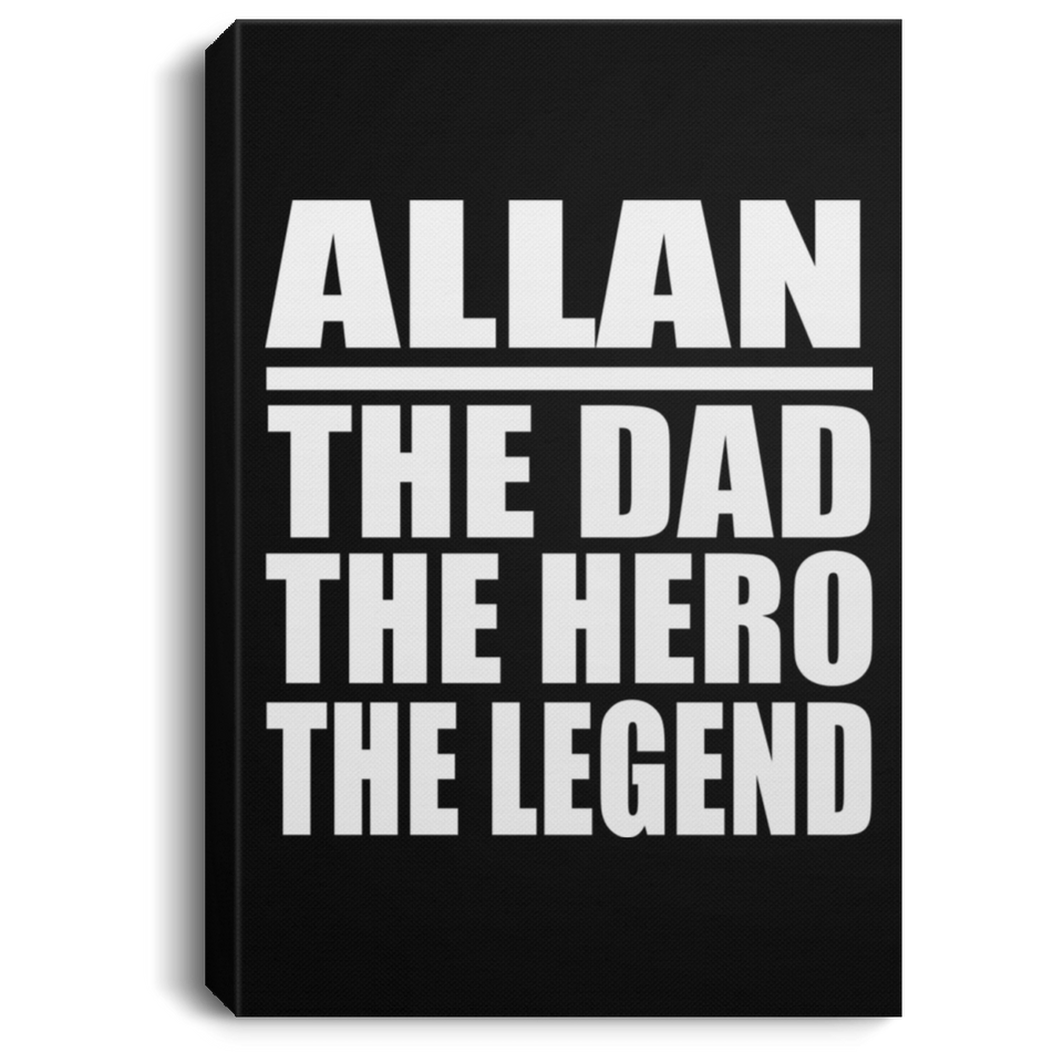 Allan The Dad The Hero The Legend - Canvas Portrait