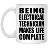 Being Electrical Technician Makes Life Complete - 11oz Coffee Mug