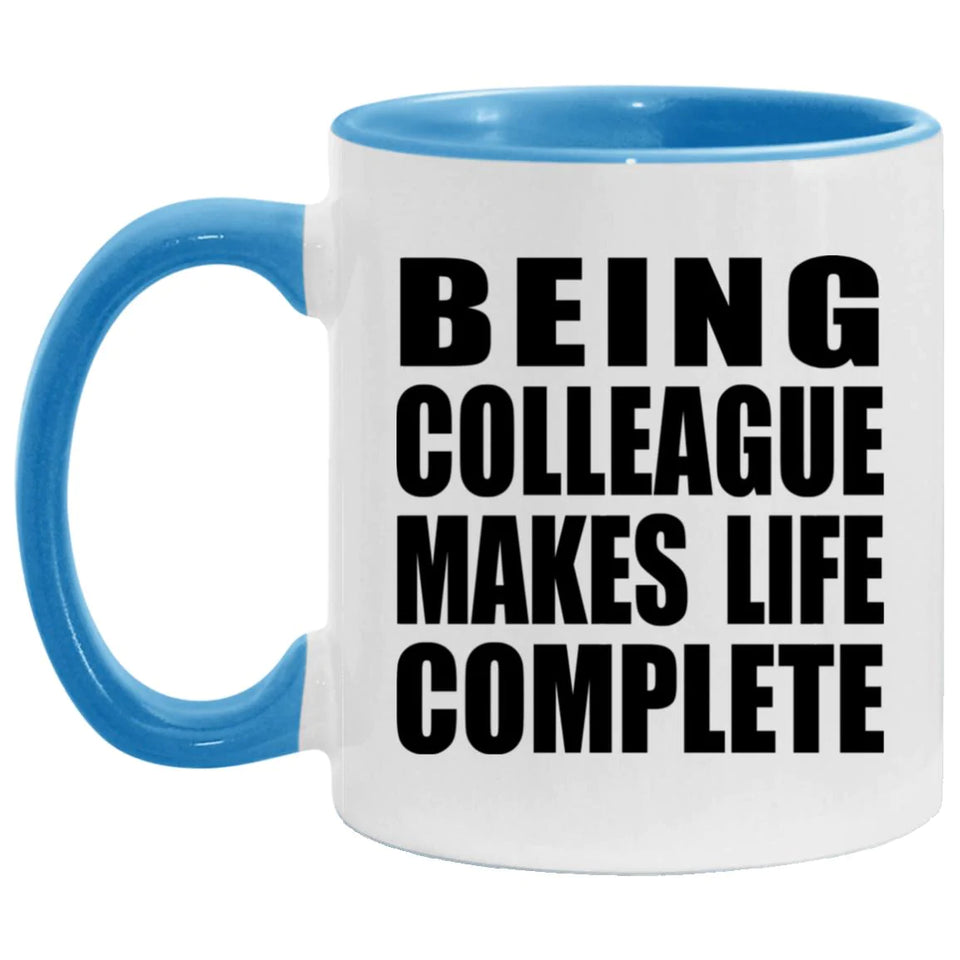 Being Colleague Makes Life Complete - 11oz Accent Mug Blue