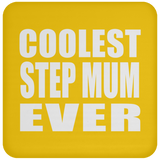 Coolest Step Mum Ever - Drink Coaster