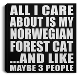 All I Care About Is My Norwegian Forest Cat - Canvas Square