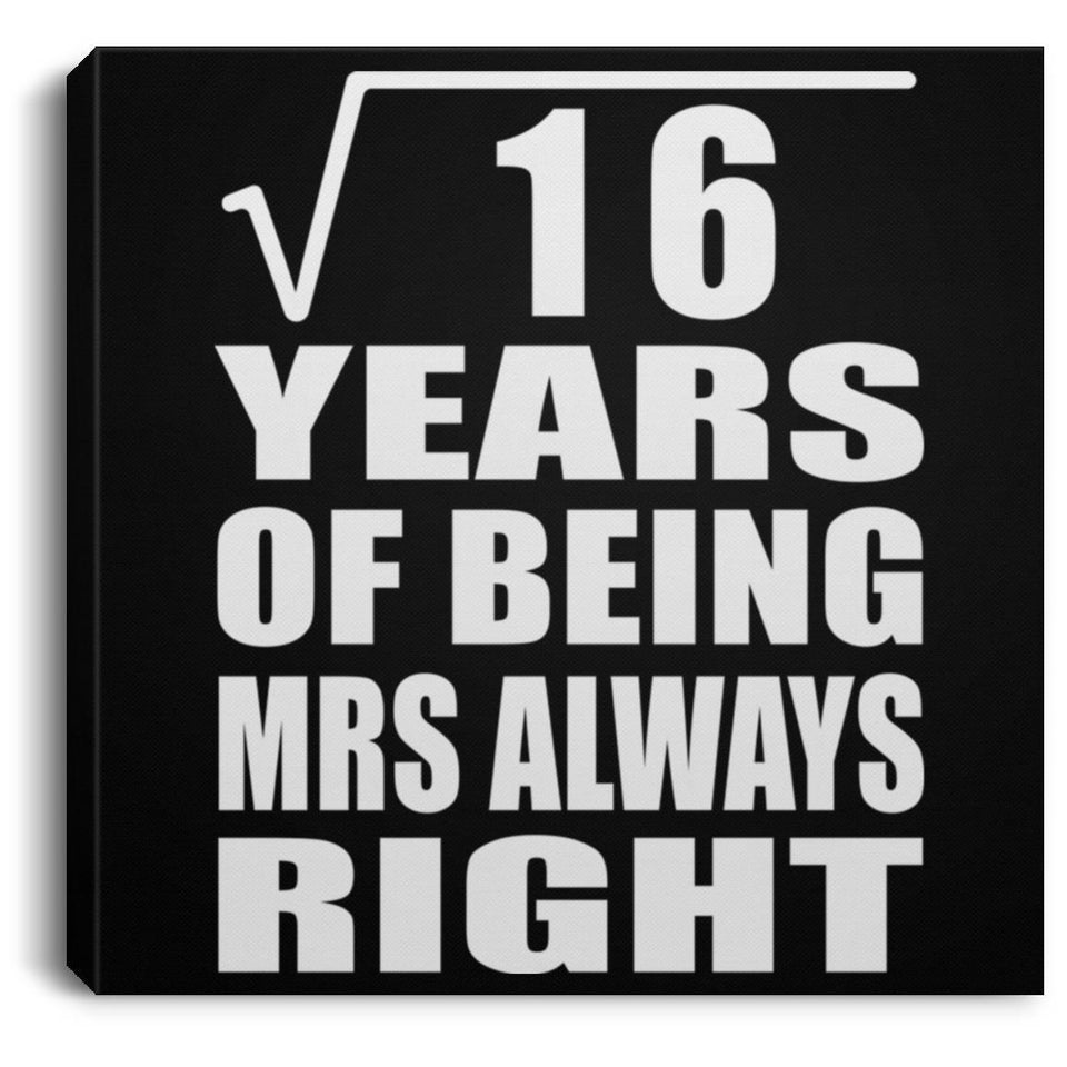 4th Anniversary Square Root of 16 Years Mrs Always Right - Canvas Square