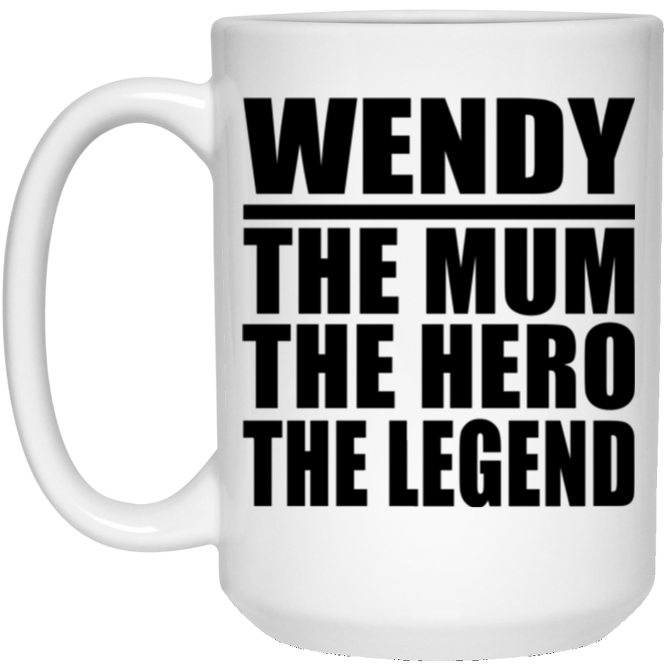 Wendy The Mum The Hero The Legend - 15 Oz Coffee Mug