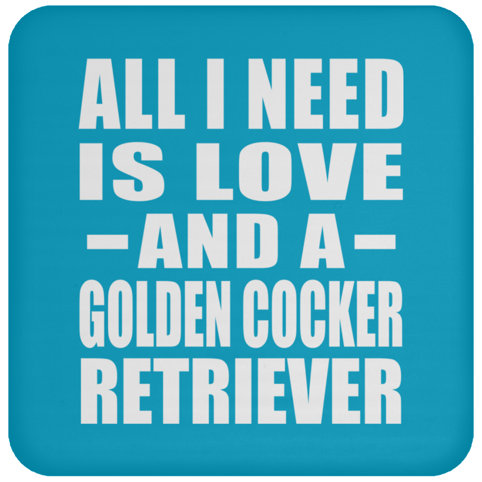 All I Need Is Love And A Golden Cocker Retriever - Drink Coaster