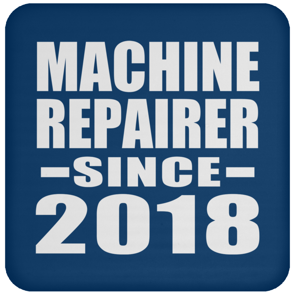 Machine Repairer Since 2018 - Drink Coaster