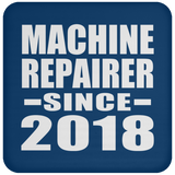 Machine Repairer Since 2018 - Drink Coaster
