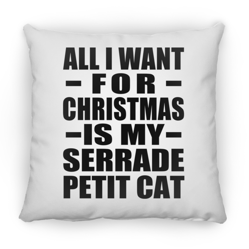 All I Want For Christmas Is My Serrade Petit Cat - Throw Pillow