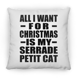 All I Want For Christmas Is My Serrade Petit Cat - Throw Pillow