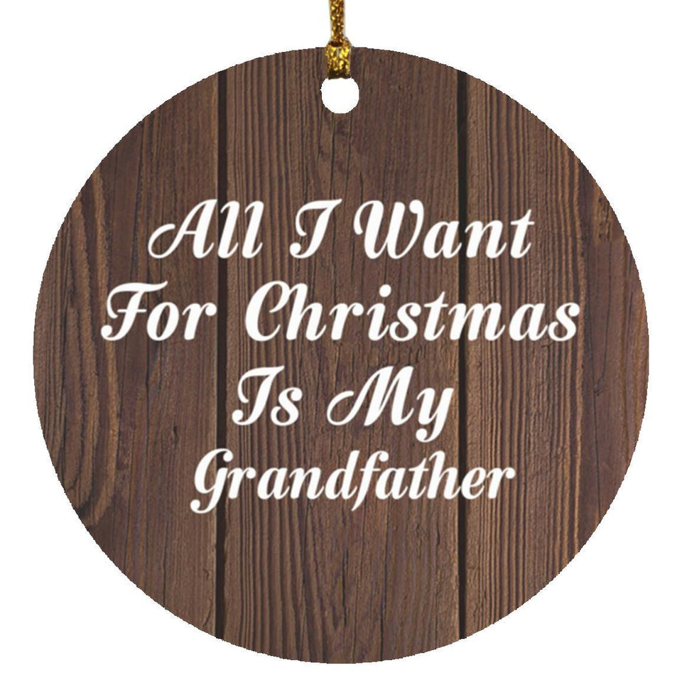 All I Want For Christmas Is My Grandfather - Circle Ornament D