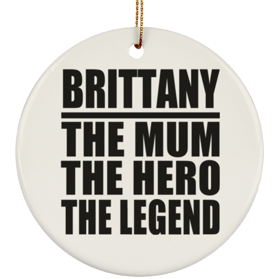 Brittany The Mum The Hero The Legend - Circle Ornament