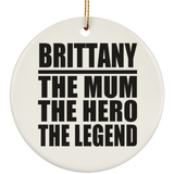 Brittany The Mum The Hero The Legend - Circle Ornament