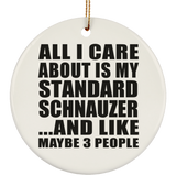 All I Care About Is My Standard Schnauzer - Circle Ornament