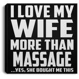 I Love My Wife More Than Massage - Canvas Square