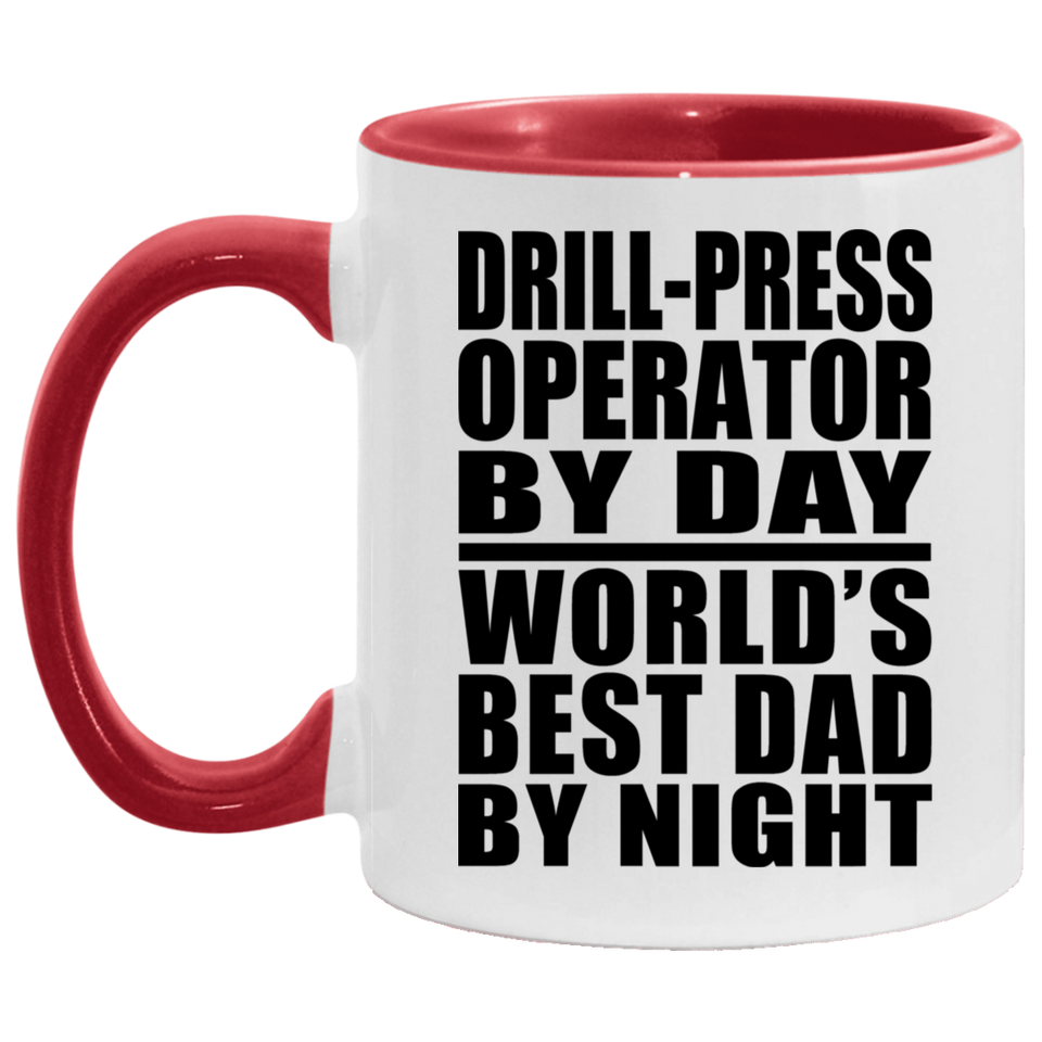 Drill-Press Operator By Day World's Best Dad By Night - 11oz Accent Mug Red
