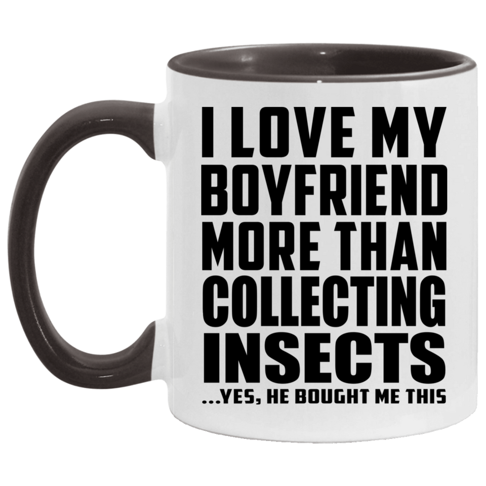 I Love My Boyfriend More Than Collecting Insects - 11oz Accent Mug Black