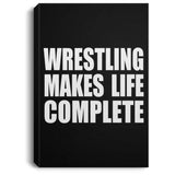 Wrestling Makes Life Complete - Canvas Portrait