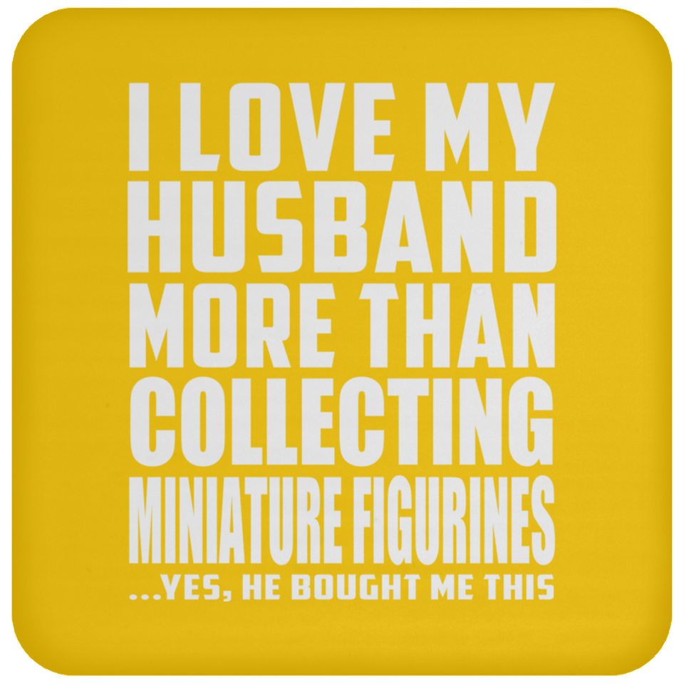 I Love My Husband More Than Collecting Miniature Figurines - Drink Coaster
