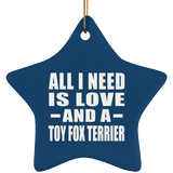 All I Need Is Love And A Toy Fox Terrier - Star Ornament